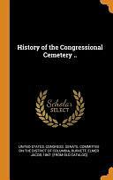 History of the Congressional Cemetery . . by United States Congress Senate Committ, Elmer Jacob 1867- [From Old Ca Burkett