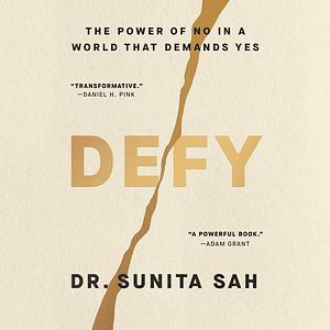 Defy: The Power of No in a World That Demands Yes by Sunita Sah