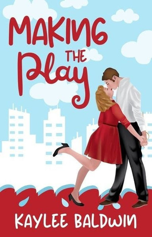 Making the Play by Kaylee Baldwin