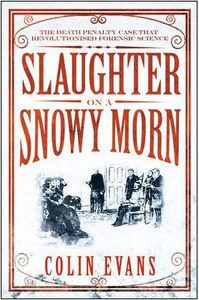 Slaughter On A Snowy Morn: A Tale Of Murder, Corruption And The Death Penalty Case That Revolutionised The American Courtroom by Colin Evans