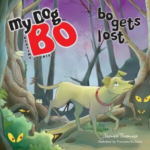 Bo Gets Lost: My Dog Bo by James Thomas