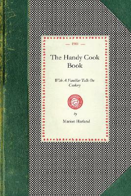 Handy Cook Book: With a Familiar Talk on Cookery by Marion Harland