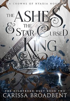 The Ashes and the Star-Cursed King by Carissa Broadbent