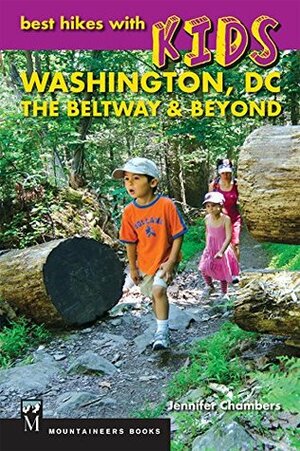 Best Hikes With Kids: Washington DC, The Beltway & Beyond by Jennifer Chambers