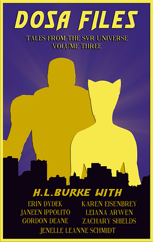 DOSA Files: Tales from the SVR Universe, Volume 3 by Karen Eisenbrey, Erin Dydek, H.L. Burke, Jenelle Leanne Schmidt, Gordon Deane, Janeen Ippolito, Leiana Arwen, Zachary Shields