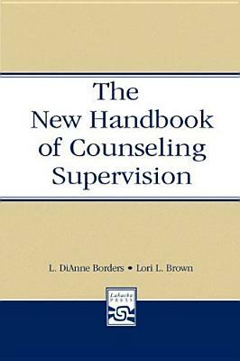 The New Handbook of Counseling Supervision by L. Dianne Borders, Lori L. Brown