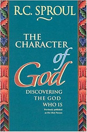 The Character of God: Discovering the God Who is by R.C. Sproul
