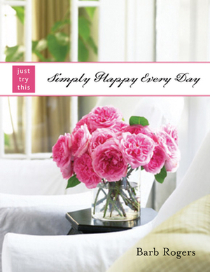 Simply Happy Every Day by Barb Rogers