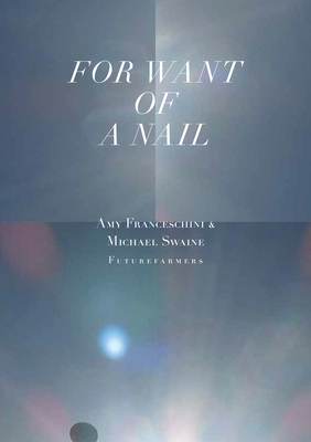 For Want of a Nail by Amy Franceschini, Futurefarmers, Michael Swaine