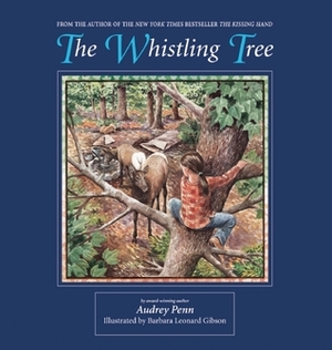 The Whistling Tree by Audrey Penn, Barbara Leonard Gibson