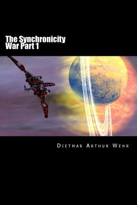 The Synchronicity War Part 1 by Dietmar Arthur Wehr