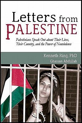 Letters from Palestine: Palestinians Speak Out about Their Lives, Their Country, and the Power of Nonviolence by Kenneth Ring, Ghassan Abdullah