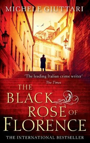 The Black Rose Of Florence by Michele Giuttari