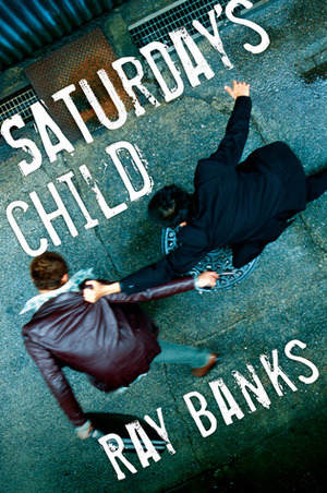 Saturday's Child by Ray Banks