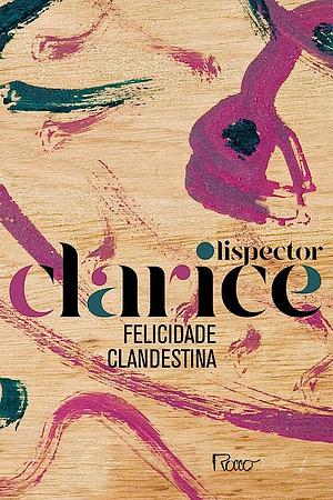 Felicidade Clandestina by Clarice Lispector