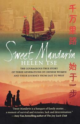 Sweet Mandarin: The Courageous True Story of Three Generations of Chinese Women and Their Journey from East to West by Helen Tse
