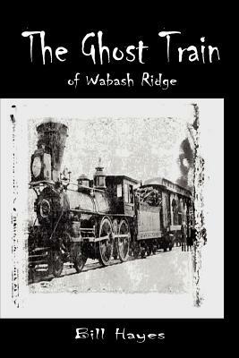 The Ghost Train of Wabash Ridge by Bill Hayes