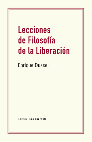 Lecciones de Filosofía de la Liberación by Enrique Dussel