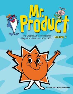 Mr. Product, Vol 2: The Graphic Art of Advertising's Magnificent Mascots 1960-1985 by Warren Dotz