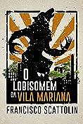 O Lobisomem da Vila Mariana by Francisco Scattolin