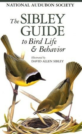 The Sibley Guide to Bird Life & Behavior by Chris Elphick, John B. Dunning, David Allen Sibley, National Audubon Society