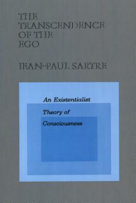 The Transcendence of the Ego: An Existentialist Theory of Consciousness by Jean-Paul Sartre