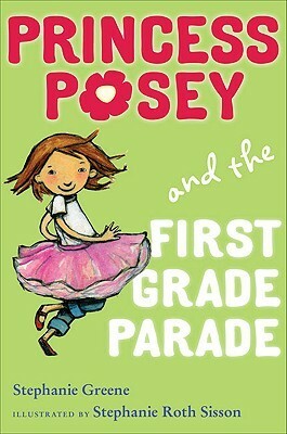 Princess Posey and the First Grade Parade by Stephanie Greene, Stephanie Sisson