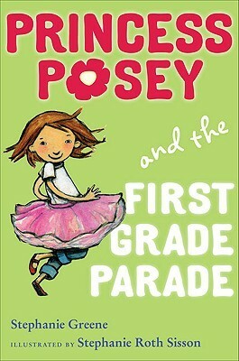 Princess Posey and the First Grade Parade by Stephanie Sisson, Stephanie Greene