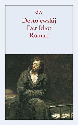 Der Idiot by Fyodor Dostoevsky, Fyodor Dostoevsky