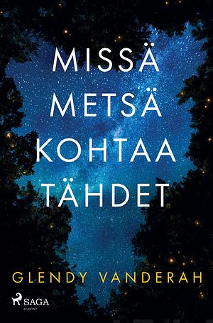 Missä metsä kohtaa tähdet by Glendy Vanderah