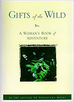 Gifts of the Wild: A Woman's Book of Adventure by Conlon, Conlon, Emerick &amp; Goode, Emerick &amp; Goode