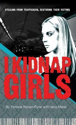 I Kidnap Girls by Pamela Ravan-Pyne, Iana Matei