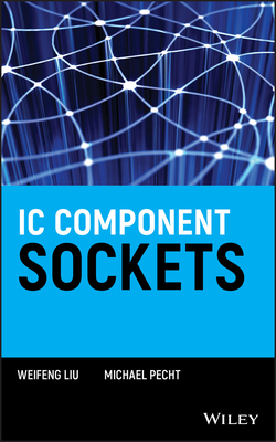 IC Component Sockets by Michael Pecht, Weifeng Liu