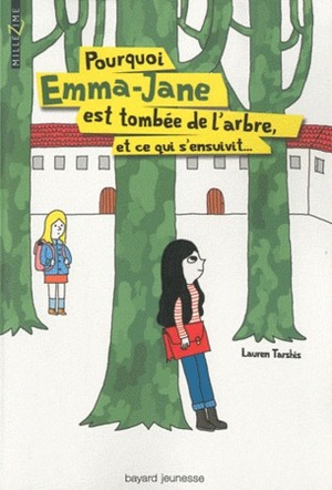 Pourquoi Emma-Jane est tombée de l'arbre, et ce qui s'ensuivit... by Jean-Baptiste Dupin, Lauren Tarshis