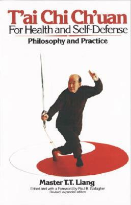 T'Ai Chi Ch'uan for Health and Self-Defense: Philosophy and Practice by T. T. Liang