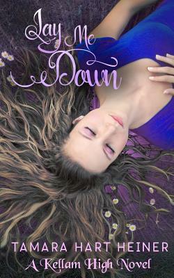 Lay Me Down by Tamara Hart Heiner