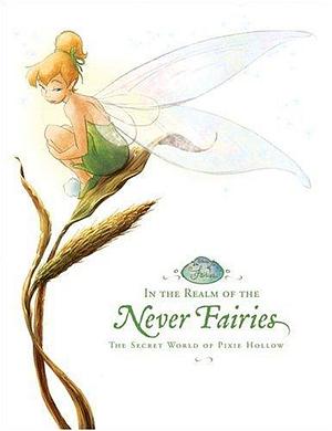 In the Realm of the Never Fairies: Secret World of Pixie Hollow, The by Monique Peterson, Monique Peterson