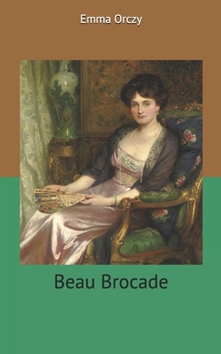 Beau Brocade by Emma Orczy