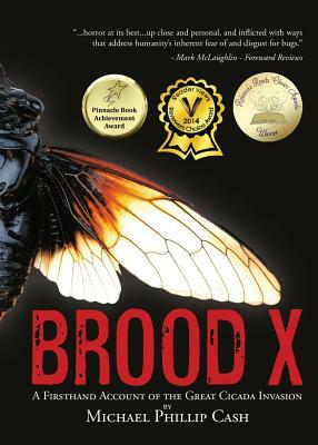 Brood X: A Firsthand Account of the Great Cicada Invasion by Michael Phillip Cash