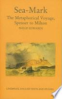 Sea-mark: The Metaphorical Voyage, Spenser to Milton by Philip Edwards