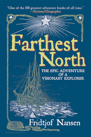 Farthest North: The Epic Adventure of a Visionary Explorer by Fridtjof Nansen