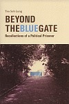 Beyond The Blue Gate: Recollections of a Political Prisoner by Teo Soh Lung