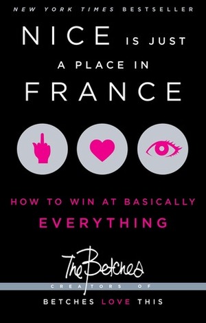 Nice is Just a Place in France: How to Win at Basically Everything by The Betches