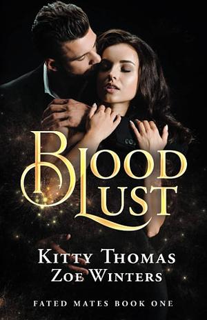 Blood Lust: Fated Mates Book 1 by Zoe Winters, Kitty Thomas, Kitty Thomas