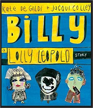 Billy: A Lolly Leopold Story by Kate De Goldi