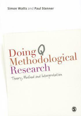 Doing Q Methodological Research: Theory, Method and Interpretation by Paul Stenner, Simon Watts