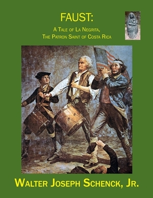 Faust: : A Tale of La Negrita, The Patron Saint of Costa Rica by Walter Joseph Schenck