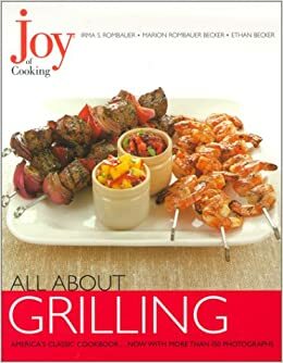 Joy of Cooking: All about Grilling by Irma S. Rombauer, Marion Rombauer Becker, Ethan Becker