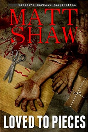 Loved To Pieces by Matt Shaw