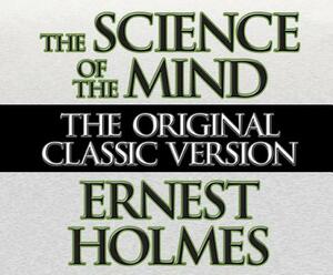 The Science of the Mind by Ernest Holmes